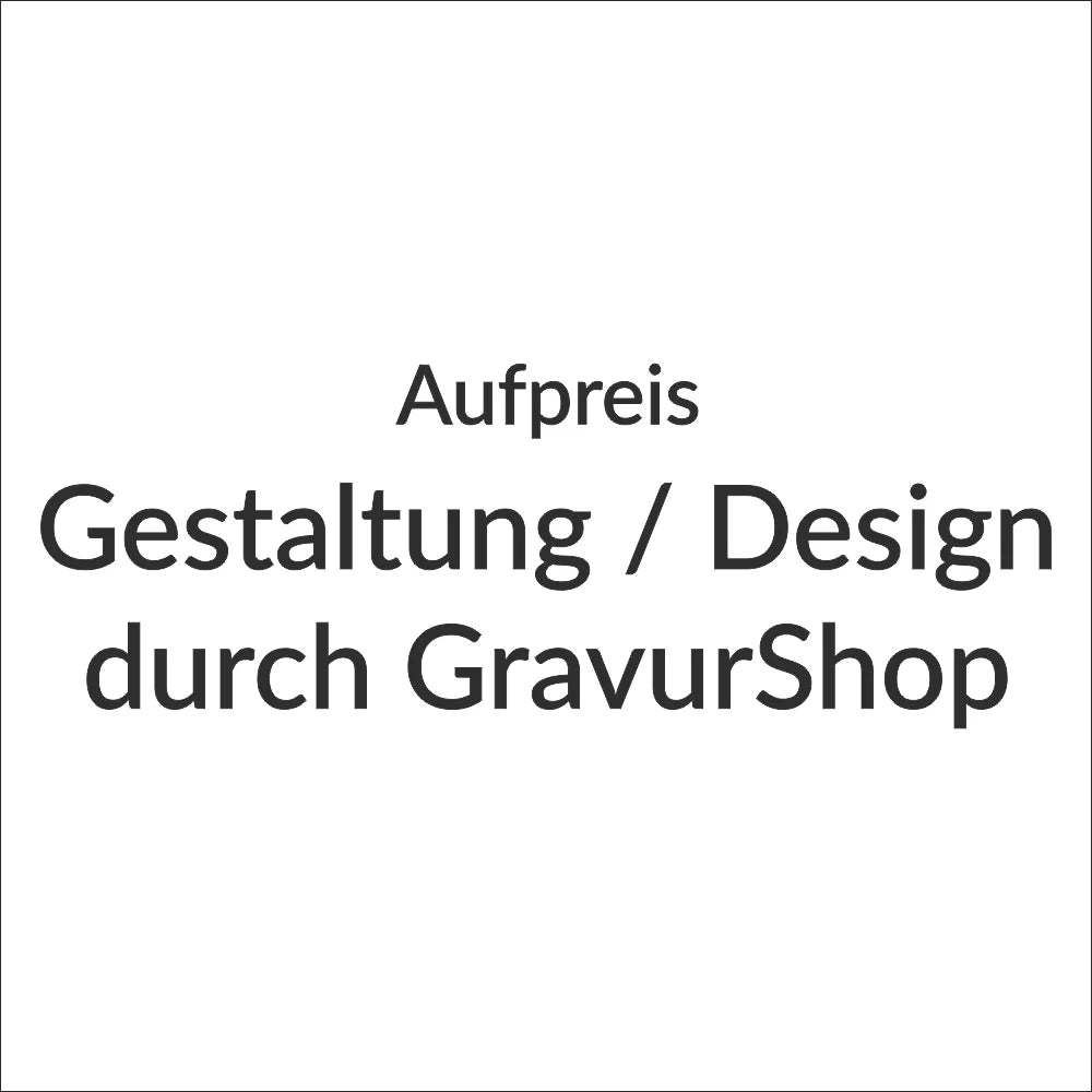 Aufpreis | Gestaltung / Design durch GravurShop