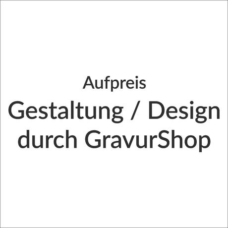 Aufpreis, Gestaltung / Design durch GravurShop